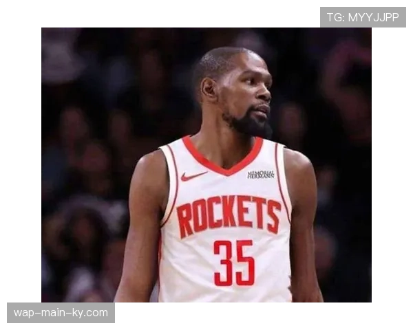 杜兰特近85分钟鏖战展现领袖价值 火箭老将扛队前行